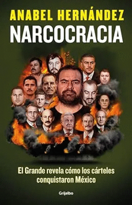 NARCOCRACIA. EL GRANDE REVELA CÓMO LOS CÁRTELES CONQUISTARON MÉXICO