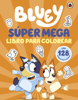 BLUEY. ACTIVIDADES: SÚPER MEGA LIBRO PARA COLOREAR