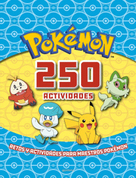 POKÉMON 250 ACTIVIDADES. RETOS Y JUEGOS PARA MAESTROS POKÉMON