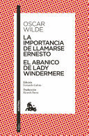 LA IMPORTANCIA DE LLAMARSE ERNESTO. EL ABANICO DE LADY WINDERMERE (OBRA DE TEATRO) / THE IMPORTANCE OF BEING EARNEST. LADY WINDERMERE'S FAN (A PLAY)