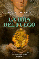 LA HIJA DEL FUEGO (NOVELA HISTÓRICA) / DAUGHTER OF FIRE (A HISTORICAL NOVEL)