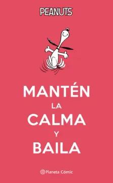 PEANUTS. MANTÉN LA CALMA Y BAILA