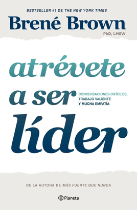 ATRÉVETE A SER LÍDER. CONVERSACIONES DIFÍCILES, TRABAJO VALIENTE Y MUCHA EMPATÍA