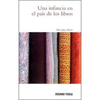 UNA INFANCIA EN EL PAIS DE LOS LIBROS