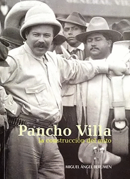 PANCHO VILLA LA CONSTRUCCION DEL MITO