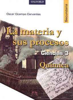 MATERIA Y SUS PROCESOS, LA. CIENCIAS 3 QUIMICA SECUNDARIA