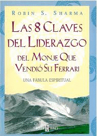 LAS 8 CLAVES DEL LIDERAZGO DEL MONJE QUE VENDIO SU FERRARI