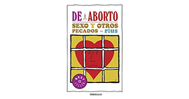 DE ABORTO, SEXO Y OTROS PECADOS