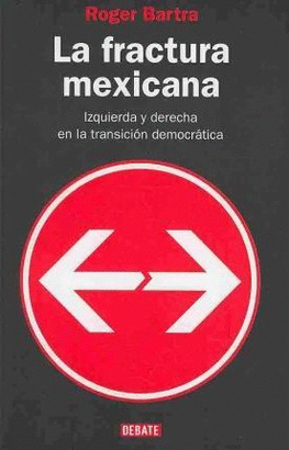 LA FRACTURA MEXICANA IZQUIERDA Y DERECHA EN LA TRANSICION DEMOCRATICA