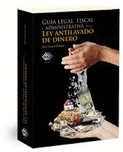 GUIA LEGAL FISCAL Y ADMINISTRATIVA DE LA LEY ANTILAVADO DE DINERO