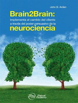 BRAIN2BRAIN: IMPLEMENTA EL CAMBIO DEL CLIENTE A TRAVÉS DEL PODER PERSUASIVO DE LA NEUROCIENCIA