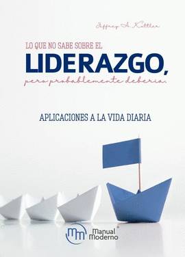 LO QUE NO SABE SOBRE EL LIDERAZGO, PERO PROBABLEMENTE DEBERÍA