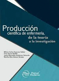 PRODUCCION CIENTIFICO DE ENFERMERIA DE LA TEORIA A LA INVESTIGACION