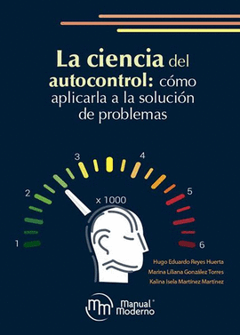 LA CIENCIA DEL AUTOCONTROL: CÓMO APLICARLA A LA SOLUCIÓN DE PROBLEMAS