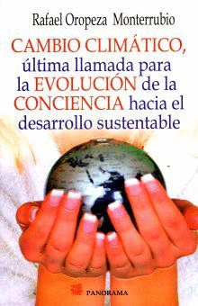 CAMBIO CLIMATICO ULTIMA LLAMADA PARA LA EVOLUCION DE LA CONCIENCIA HACIA EL DESARROLLO SUSTENTABLE