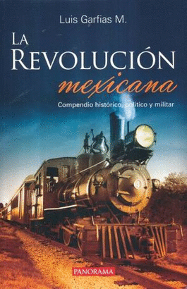 LA REVOLUCION MEXICANA COMPENDIO HISTORICO POLITICO Y MILITAR
