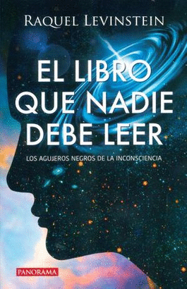 EL LIBRO QUE NADIE DEBE LEER, LOS AGUJEROS NEGROS DE LA INCONSCIENCIA