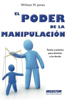 EL PODER DE LA MANIPULACION  TEORIA Y PRACTICA