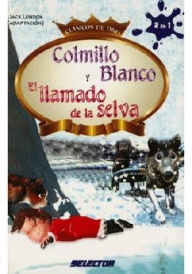 COLMILLO BLANCO Y EL LLAMADO DE LA SELVA. CLASICOS DE ORO