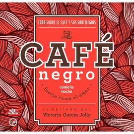 CAFE NEGRO COMO LA NOCHE FUERTE COMO EL AMOR