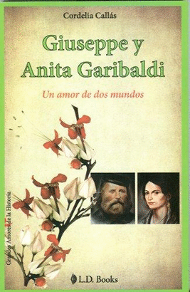 GIUSEPPE Y ANITA GARIBALDI UN AMOR DE DOS MUNDOS