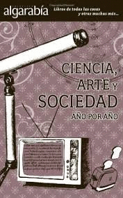 CIENCIA ARTE Y SOCIEDAD AÑO POR AÑO