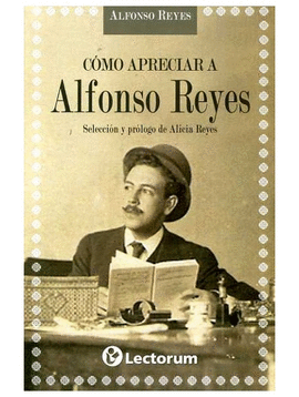 COMO APRECIAR A ALFONSO REYES