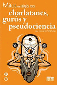 MITOS DEL SIGLO XXI CHARLATANES GURUS Y PSEUDOCIENCIA