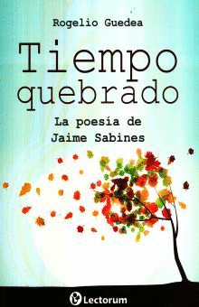TIEMPO QUEBRADO LA POESIA DE JAIME SABINES