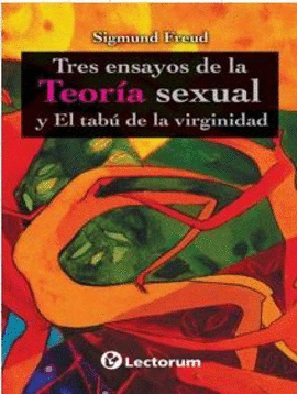 TRES ENSAYOS DE LA TEORÍA SEXUAL Y EL TABÚ DE LA VIRGINIDAD