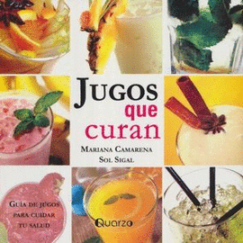 JUGOS QUE CURAN, GUIA DE JUGOS PARA CUIDAR TU SALUD