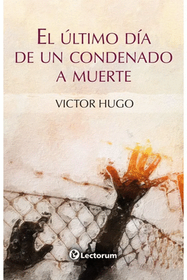EL ÚLTIMO DÍA DE UN CONDENADO A MUERTE