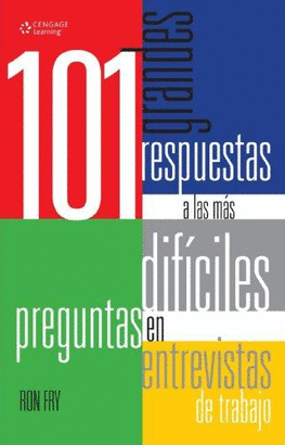 101 GRANDES RESPUESTAS A LAS MAS DIFICILES PREGUNTAS EN ENTREVISTAS DE TRABAJO