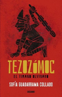 EL TIRANO OLVIDADO TEZOZOMOC