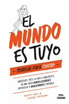EL MUNDO ES TUYO. MANUAL PARA CHICAS