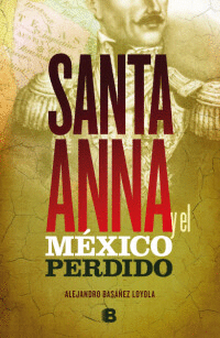 SANTA ANNA Y EL MÉXICO PERDIDO