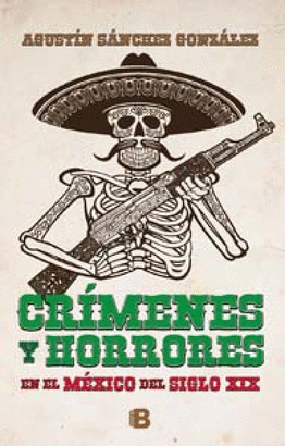 CRIMENES Y HORRORES EN EL MEXICO DEL XIX