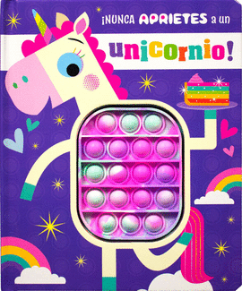 ¡NUNCA APRIETES A UN UNICORNIO!