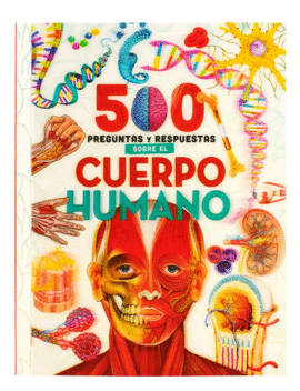 500 PREGUNTAS Y RESPUESTAS SOBRE EL CUERPO HUMANO