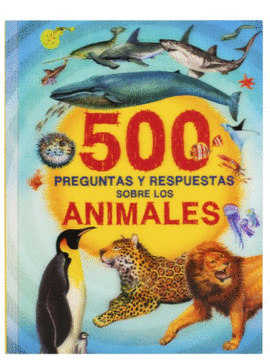 500 PREGUNTAS Y RESPUESTAS SOBRE LOS ANIMALES MARINOS