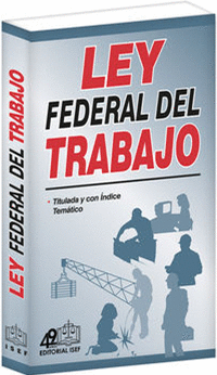 LEY FEDERAL DEL TRABAJO 2023