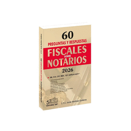 60 PREGUNTAS Y RESPUESTAS FISCALES SOBRE NOTARIOS 2026