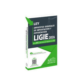 LIGIE. LEY DE LOS IMPUESTOS GENERALES DE IMPORTACIÓN Y EXPORTACIÓN 2026