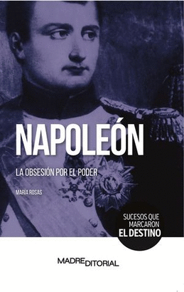 NAPOLEÓN LA OBSESIÓN POR EL PODER