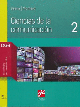 CIENCIAS DE LA COMUNICACION 2. BACHILLERATO DGB SERIE INTEGRAL POR COMPETENCIAS / 3 ED.