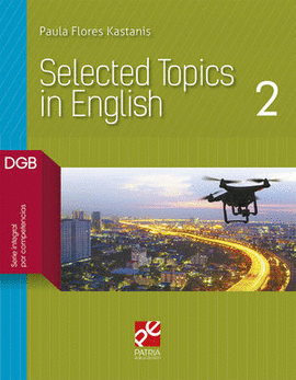 SELECTED TOPIC IN ENGLISH 2 //TEMAS SELECTOS DE INGLÉS 2. BACHILLERATO DGB SERIE INTEGRAL POR COMPETENCIAS