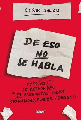 DE ESO NO SE HABLA? PERO EN ESTE LIBRO SE RESPONDEN 51 PREGUNTAS SOBRE SEXUALIDAD, PLACER Y DESEO