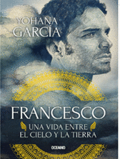 FRANCESCO: UNA VIDA ENTRE EL CIELO Y LA TIERRA