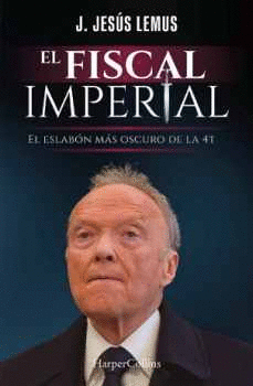 EL FISCAL IMPERIAL, EL EL ESLABÓN MÁS OSCURO DE LA 4T
