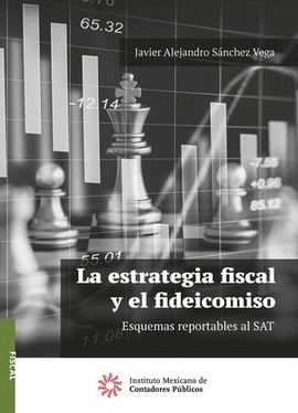 LA ESTRATEGIA FISCAL Y EL FIDEICOMISO. ESQUEMAS REPORTABLES AL SAT 2021